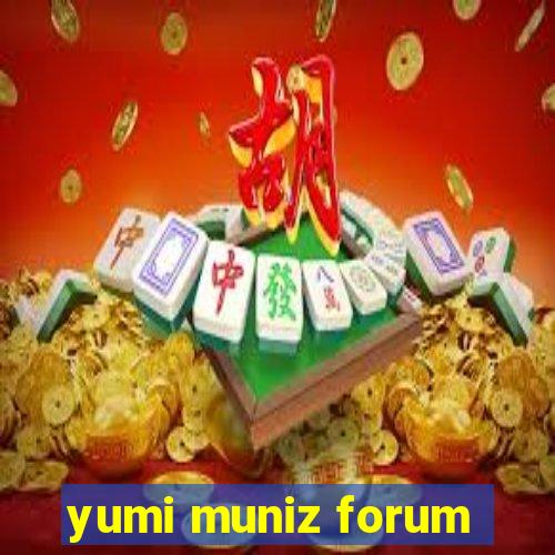 yumi muniz forum